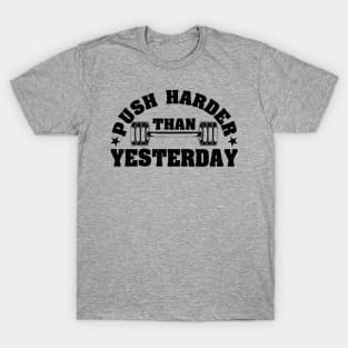 Push Harder than Yesterday Inspirational Gym Quote T-Shirt